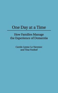 portada one day at a time: how families manage the experience of dementia (in English)