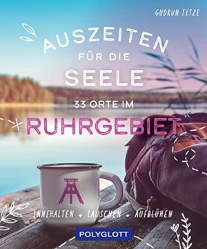 portada Auszeiten für die Seele im Ruhrgebiet: 33 Orte zum Innehalten, Lauschen und Aufblühen (in German)