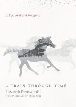 portada A Train Through Time: A Life, Real and Imagined