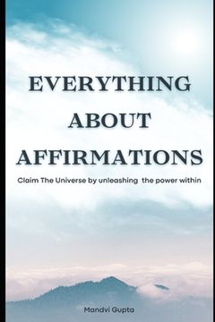 portada Everything about affirmations: Claim The Universe by unleashing the power within