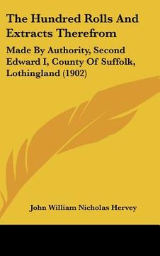 portada the hundred rolls and extracts therefrom: made by authority, second edward i, county of suffolk, lothingland (1902) (en Inglés)