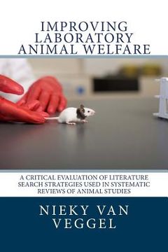 portada Improving laboratory animal welfare: A critical evaluation of literature search strategies used in systematic reviews of animal studies