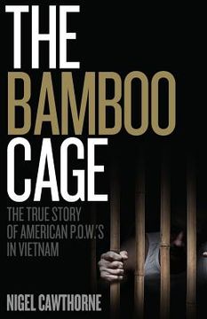 portada The Bamboo Cage: The True Story of US POWs Left Behind in Southeast Asia After the Vietnam War (en Inglés)