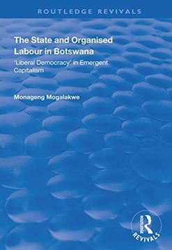 portada The State and Organised Labour in Botswana: Liberal Democracy in Emergent Capitalism (en Inglés)