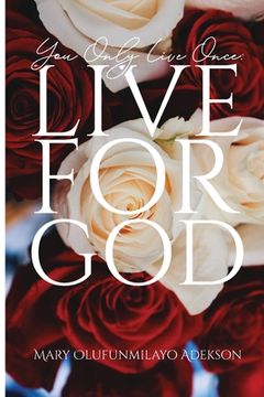portada You Only Live Once: Live for God (in English)