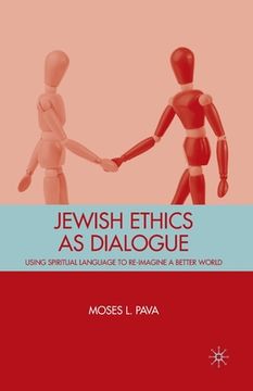 portada Jewish Ethics as Dialogue: Using Spiritual Language to Re-Imagine a Better World
