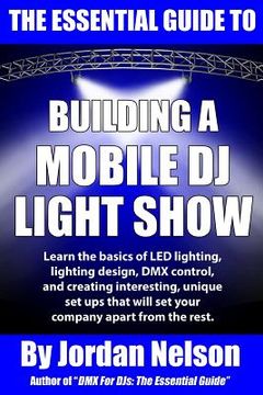 portada The Essential Guide to Building a Mobile DJ Light Show (in English)