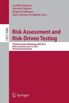 portada Risk Assessment and Risk-Driven Testing: Third International Workshop, Risk 2015, Berlin, Germany, June 15, 2015. Revised Selected Papers (en Inglés)