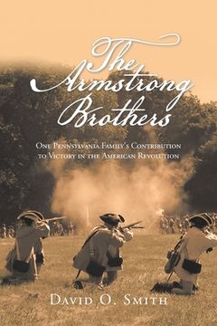 portada The Armstrong Brothers: One Pennsylvania Family's Contribution to Victory in the American Revolution (in English)
