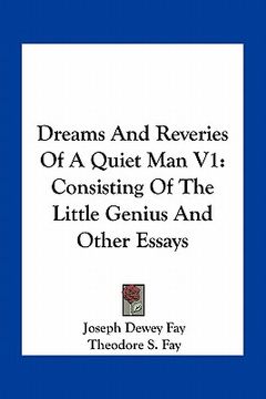 portada dreams and reveries of a quiet man v1: consisting of the little genius and other essays (en Inglés)
