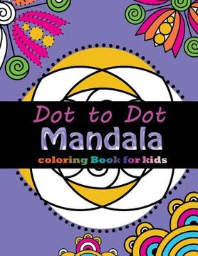 portada Dot to Dot Mandala Coloring For Kids: Connect the dots, Coloring Book for Kids Ages 2-4 3-5 