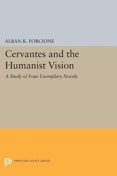 portada Cervantes and the Humanist Vision: A Study of Four Exemplary Novels (Princeton Legacy Library)