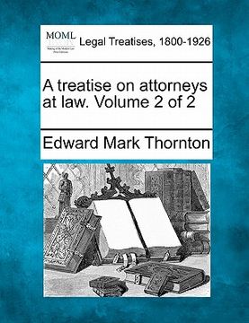 portada a treatise on attorneys at law. volume 2 of 2 (en Inglés)