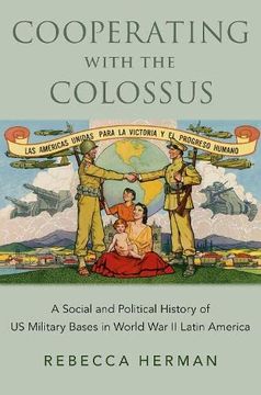 portada Cooperating With the Colossus: A Social and Political History of us Military Bases in World war ii Latin America (en Inglés)