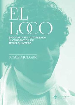 portada El Loco: Biografia no Autorizada ni Consentida de Jesus Quintero