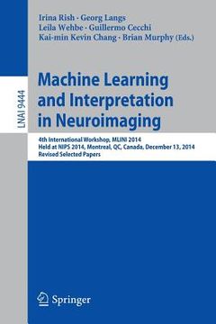 portada Machine Learning and Interpretation in Neuroimaging: 4th International Workshop, Mlini 2014, Held at Nips 2014, Montreal, Qc, Canada, December 13, 201 (in English)
