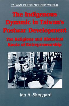 portada the indigenous dynamic in taiwan's postwar development: the religious and historical roots of entrepreneurship (en Inglés)