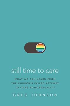 portada Still Time to Care: What we can Learn From the Church’S Failed Attempt to Cure Homosexuality (en Inglés)