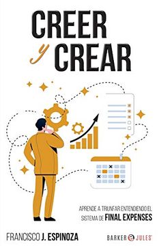 portada Creer y Crear: Aprende a Triunfar Entendiendo el Sistema de Final Expenses
