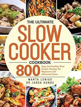 portada The Ultimate Slow Cooker Cookbook: 800 Easy and Healthy Slow Cooker Recipes for Beginners and Advanced Users (in English)