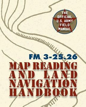 portada Army Field Manual FM 3-25.26 (U.S. Army Map Reading and Land Navigation Handbook) (en Inglés)