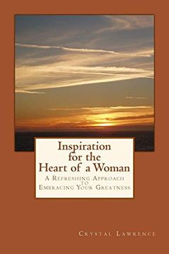 portada Inspiration for the Heart of a Woman: A Refreshing Approach to Embracing Your Greatness (en Inglés)