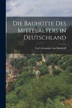 portada Die Bauhütte des Mittelalters in Deutschland (en Alemán)