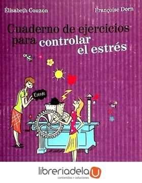 Libro Cuaderno De Ejercicios Para Controlar El Estres De Lisabeth Couzon Fran Oise Dorn