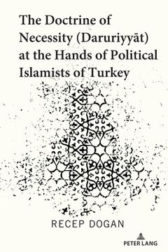 portada The Doctrine of Necessity (Ḏaruriyyāt) at the Hands of Political Islamists of Turkey (en Inglés)