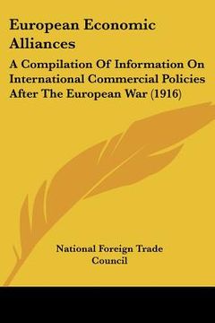 portada european economic alliances: a compilation of information on international commercial policies after the european war (1916)
