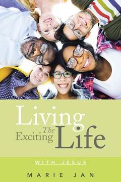 portada Living the Exciting Life: With Jesus (en Inglés)