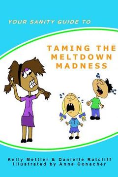 portada Your Sanity Guide to Taming The Melt Down Madness (en Inglés)