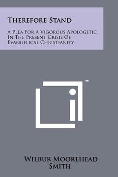 portada therefore stand: a plea for a vigorous apologetic in the present crisis of evangelical christianity (in English)