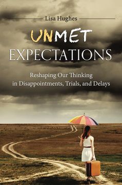 portada Unmet Expectations: Reshaping Our Thinking in Disappointments, Trials, and Delays (en Inglés)