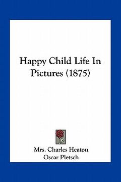 portada happy child life in pictures (1875) (in English)