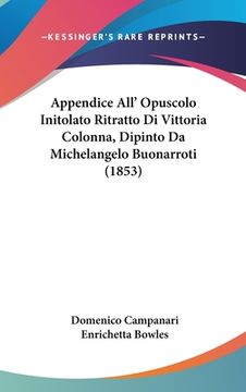 portada Appendice All' Opuscolo Initolato Ritratto Di Vittoria Colonna, Dipinto Da Michelangelo Buonarroti (1853) (en Italiano)