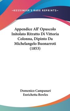 portada Appendice All' Opuscolo Initolato Ritratto Di Vittoria Colonna, Dipinto Da Michelangelo Buonarroti (1853) (in Italian)