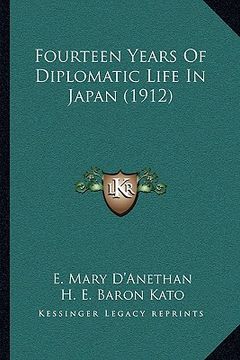 portada fourteen years of diplomatic life in japan (1912) (en Inglés)