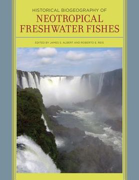 Historical Biogeography of Neotropical Freshwater Fishes (en Inglés)