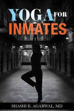 portada Yoga for Inmates: Repairing, recharging and revitalizing your physical, emotional and spiritual self during incarceration (in English)