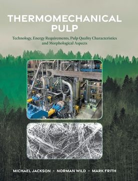 portada Thermomechanical Pulp: Technology, Energy Requirements, Pulp Quality Characteristics and Morphological Aspects