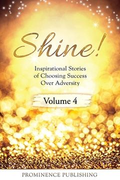 portada SHINE Volume 4: Inspirational Stories of Choosing Success Over Adversity