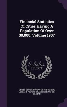 portada Financial Statistics Of Cities Having A Population Of Over 30,000, Volume 1907