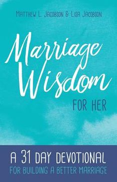 portada Marriage Wisdom for Her: A 31 Day Devotional for Building a Better Marriage (en Inglés)