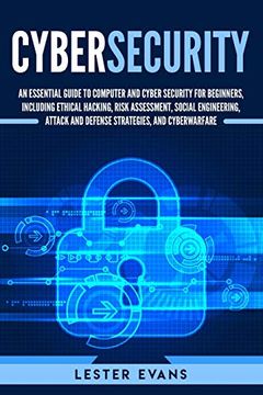portada Cybersecurity: An Essential Guide to Computer and Cyber Security for Beginners, Including Ethical Hacking, Risk Assessment, Social Engineering, Attack and Defense Strategies, and Cyberwarfare 