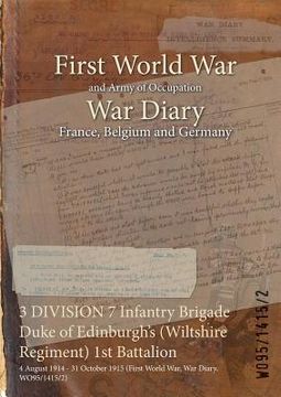 portada 3 DIVISION 7 Infantry Brigade Duke of Edinburgh's (Wiltshire Regiment) 1st Battalion: 4 August 1914 - 31 October 1915 (First World War, War Diary, WO9 (en Inglés)