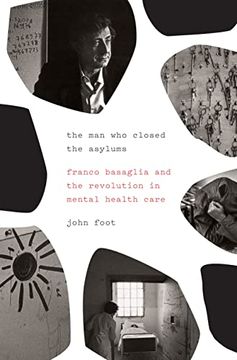 portada The man who Closed the Asylums: Franco Basaglia and the Revolution in Mental Health Care (en Inglés)