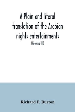 portada A plain and literal translation of the Arabian nights entertainments, now entitled The book of the thousand nights and a night (Volume III) (in English)