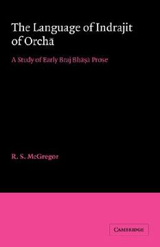 portada The Language of Indrajit of Orcha: A Study of Early Braj Bhasa Prose (University of Cambridge Oriental Publications) (en Inglés)