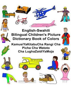 portada English-Swahili Bilingual Children's Picture Dictionary Book of Colors KamusiYaKitabuCha Rangi Cha Picha Cha Watoto Cha LughaZaidiYaMoja